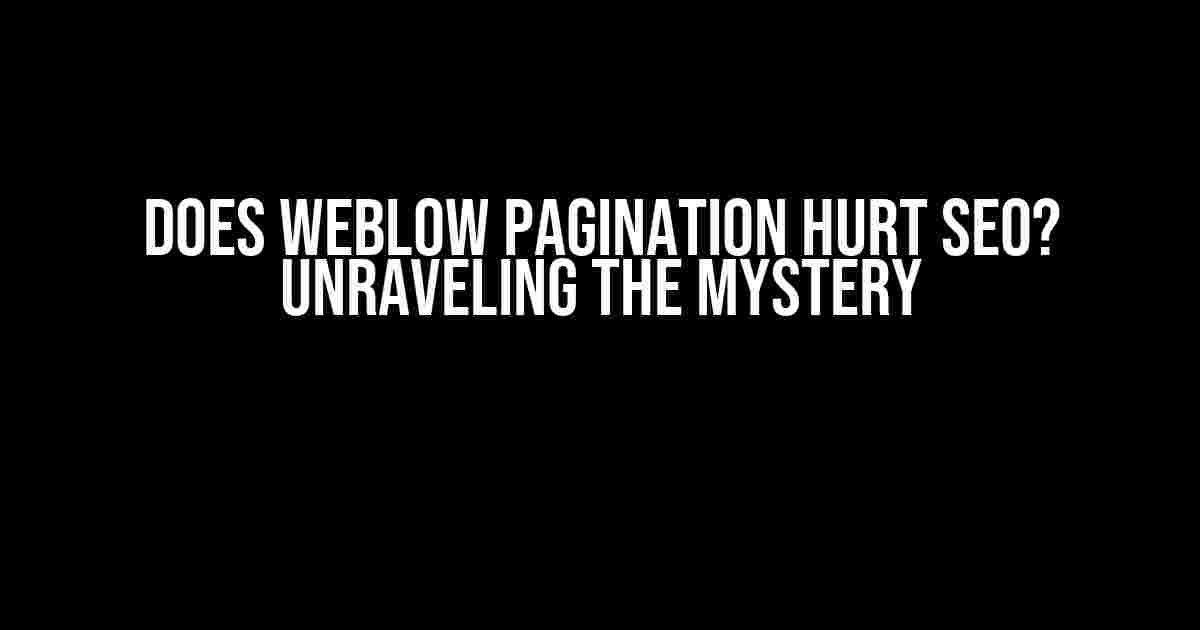 Does Weblow Pagination Hurt SEO? Unraveling the Mystery