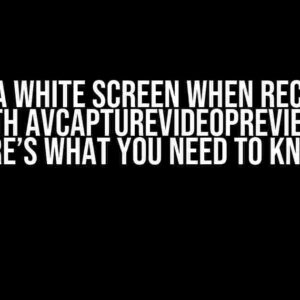 Getting a White Screen when Recording a Video with AVCaptureVideoPreviewLayer? Here’s What You Need to Know!