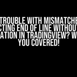 Having Trouble with Mismatched Input Expecting End of Line without Line Continuation in Tradingview? We’ve Got You Covered!