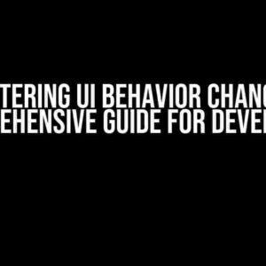 Mastering UI Behavior Change: A Comprehensive Guide for Developers