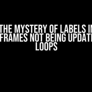 Solving the Mystery of Labels in Python Tkinter Frames Not Being Updated in For Loops