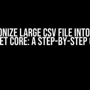 Synchronize Large CSV File into DB with DotNet Core: A Step-by-Step Guide