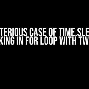 The Mysterious Case of Time.Sleep() Not Working in For Loop with Tweepy