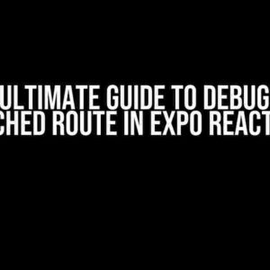 The Ultimate Guide to Debugging Unmatched Route in Expo React Native