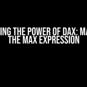 Unleashing the Power of DAX: Mastering the MAX Expression