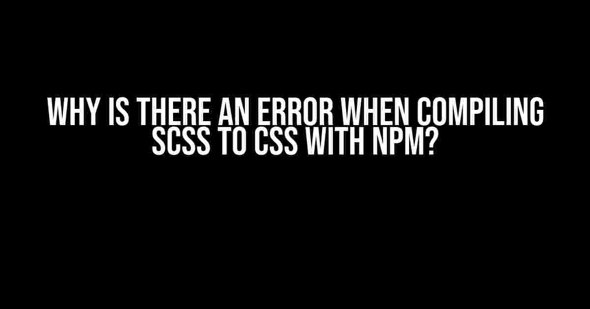 Why is there an error when compiling SCSS to CSS with NPM?